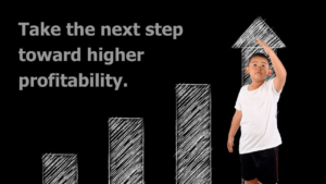 Take the next step toward higher profitability