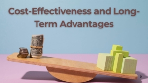 Cost-Effectiveness and Long-Term Advantages