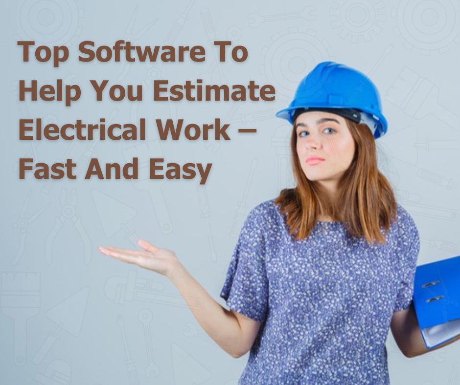 Top Software To Help You Estimate Electrical Work – Fast And Easy