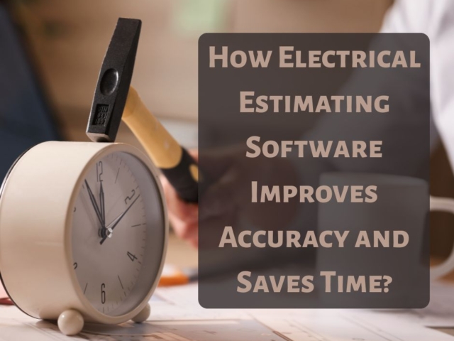 How Electrical Estimating Software Improves Accuracy and Saves Time